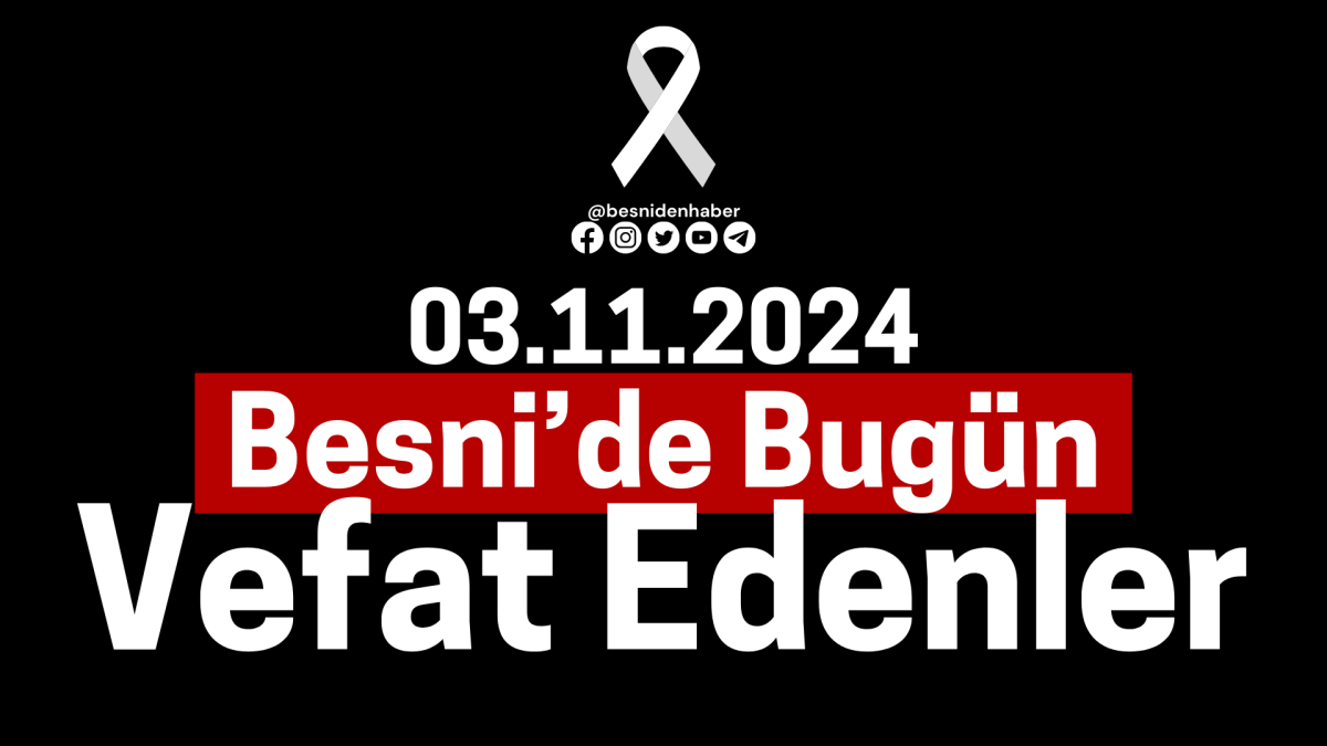 03.11.2024 Besni'de Bugün Vefat Edenler