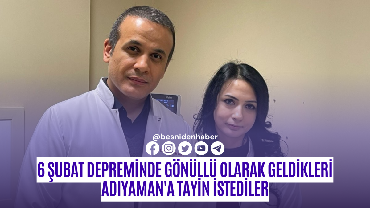 6 Şubat depreminde gönüllü olarak geldikleri Adıyaman'a tayin istediler