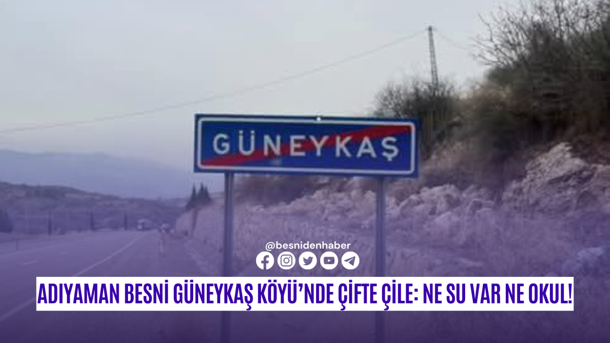 Adıyaman Besni Güneykaş Köyü’nde Çifte Çile: Ne Su Var Ne Okul!