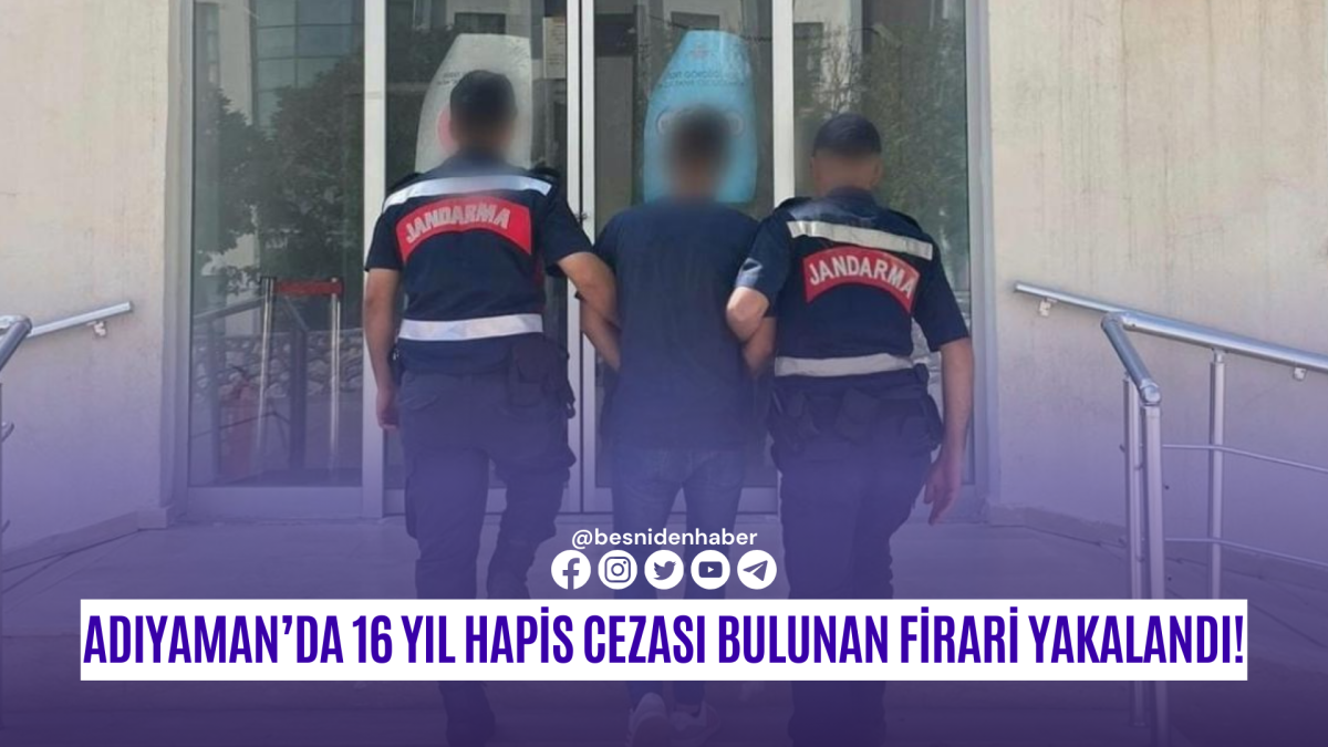 Adıyaman’da 16 Yıl Hapis Cezası Bulunan Firari Hükümlü Yakalandı