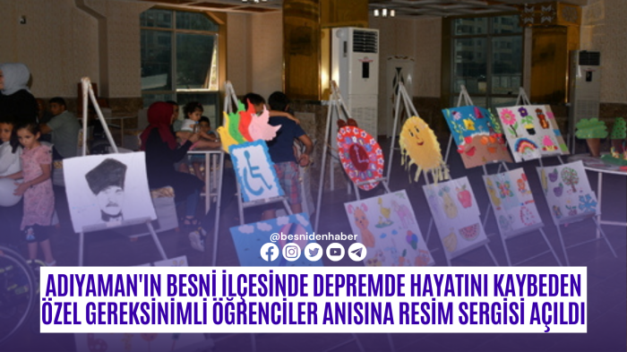 Adıyaman'ın Besni İlçesinde Depremde Hayatını Kaybeden Özel Gereksinimli Öğrenciler Anısına Resim Sergisi Açıldı