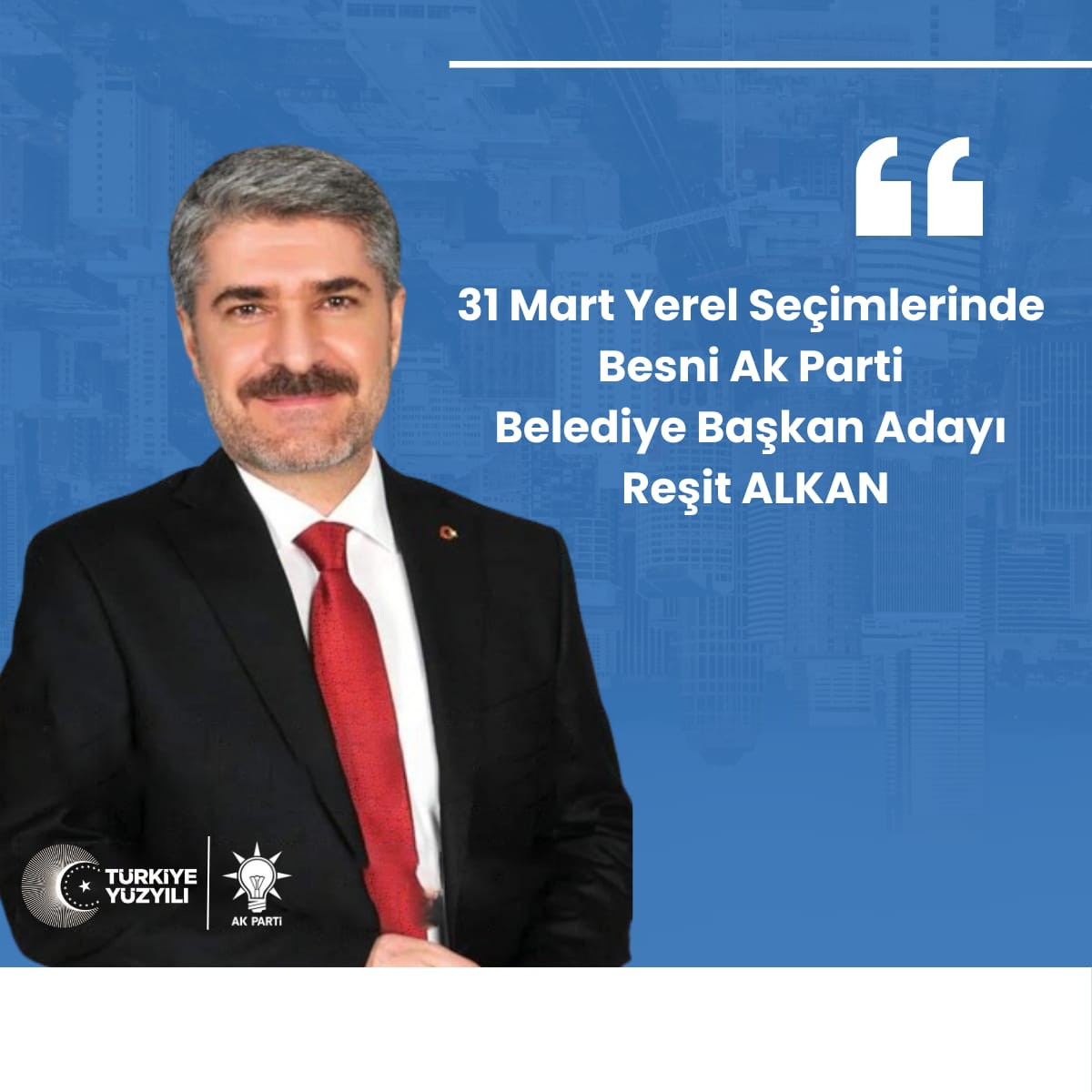 Ak Parti Besni Belediye Başkan Adayı Reşit  ALKAN