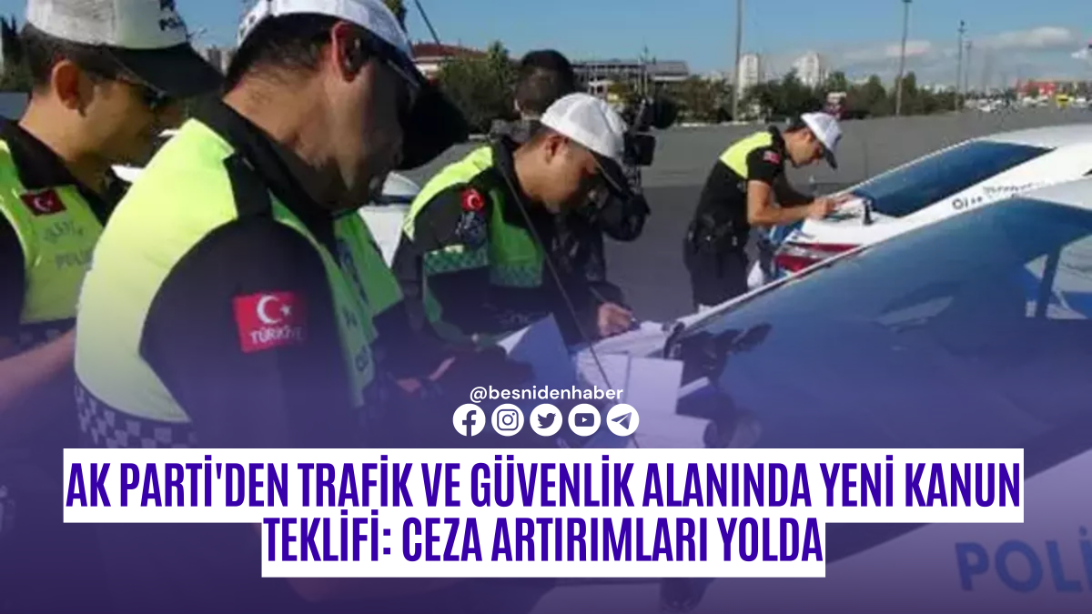 AK Parti'den Trafik ve Güvenlik Alanında Yeni Kanun Teklifi: Ceza Artırımları Yolda