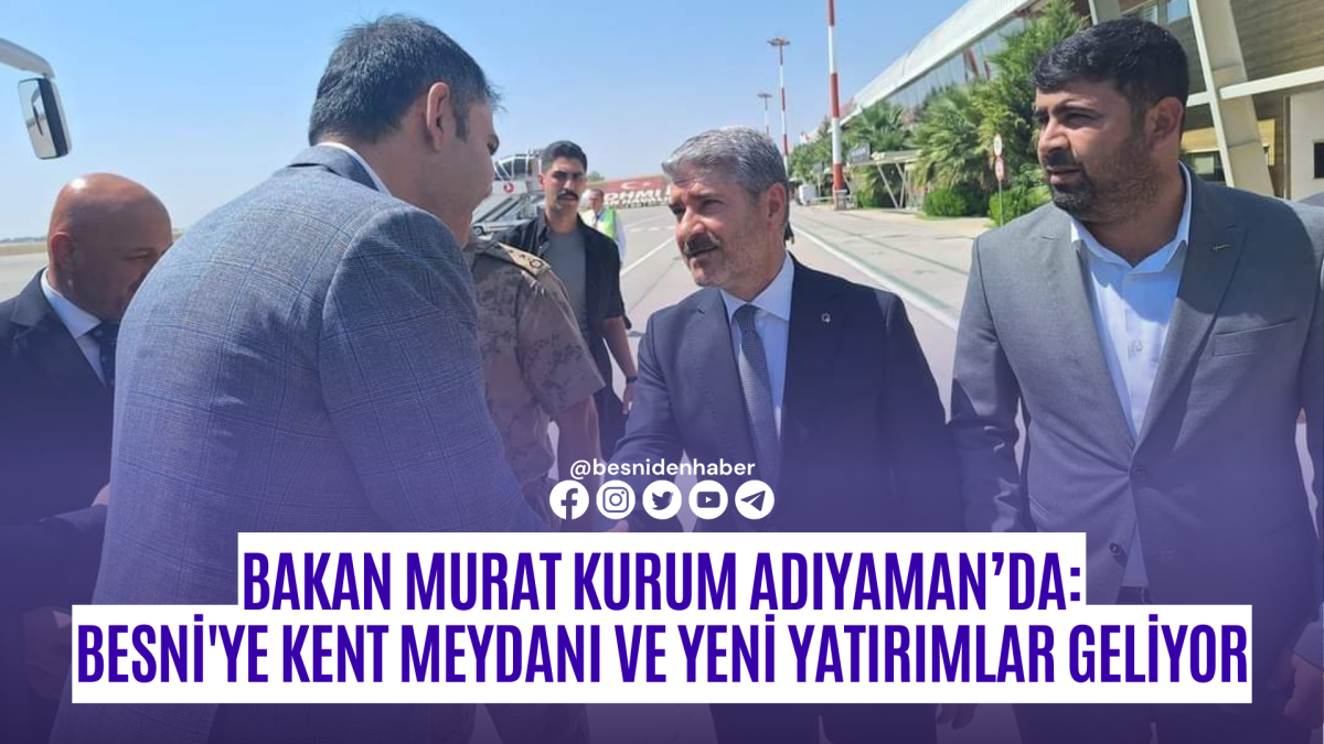 Bakan Murat Kurum Adıyaman’da: Besni'ye Kent Meydanı ve Yeni Yatırımlar Geliyor