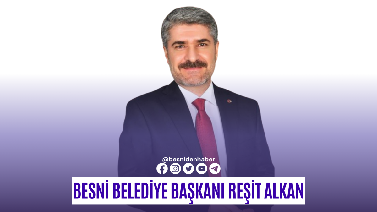 BESNİ BELEDİYE BAŞKANI REŞİT ALKAN