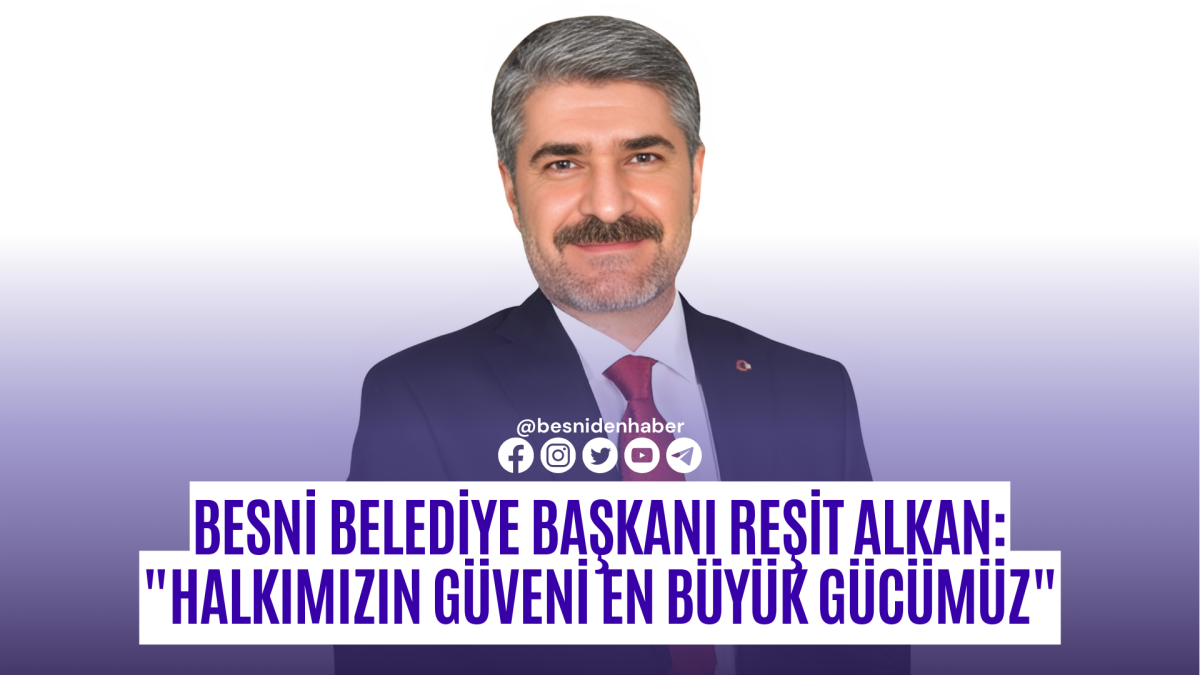 Besni Belediye Başkanı Reşit Alkan: 