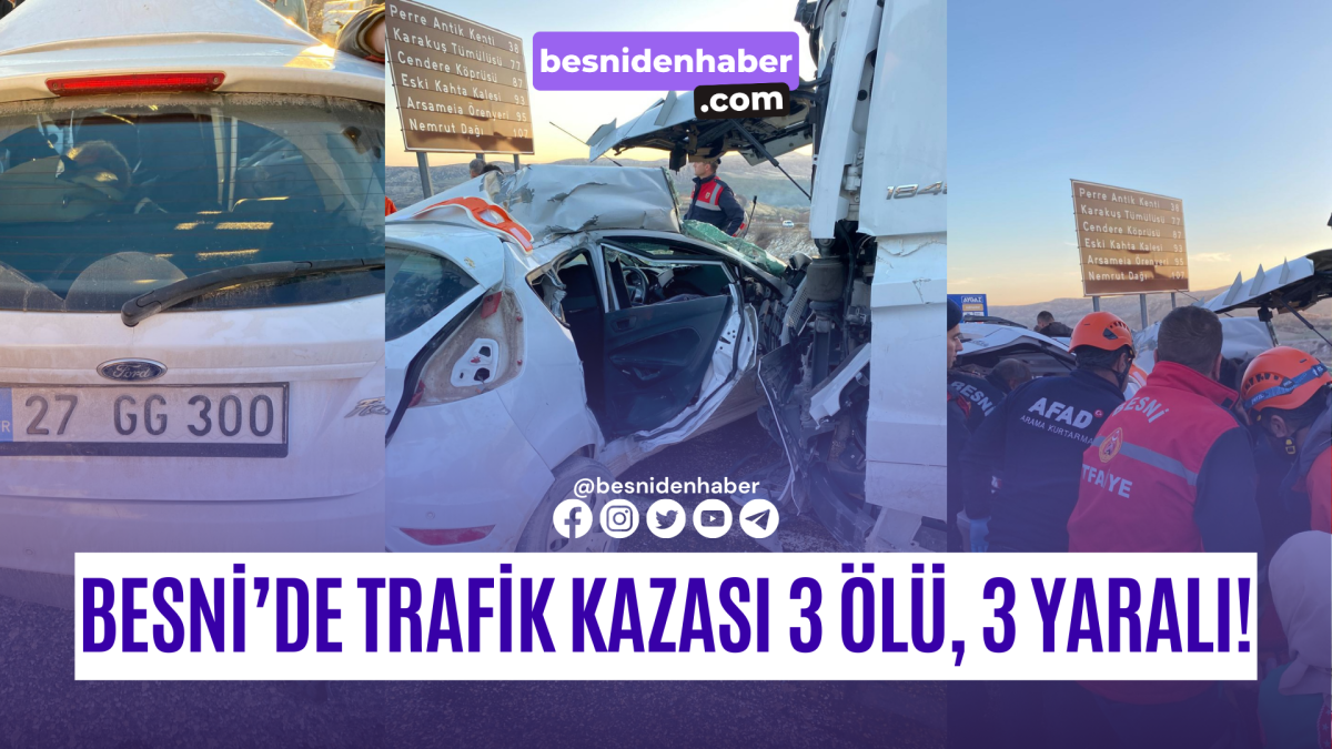 Besni’de Trafik Kazası 3 Ölü, 3 Yaralı