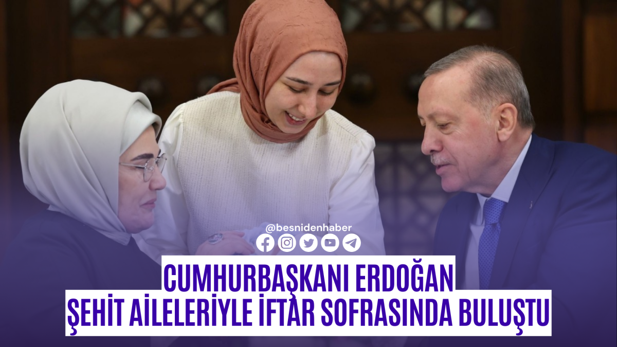 Cumhurbaşkanı Erdoğan şehit aileleriyle iftar sofrasında buluştu