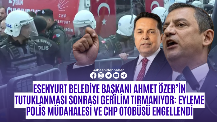 Esenyurt Belediye Başkanı Ahmet Özer’in Tutuklanması Sonrası Gerilim Tırmanıyor: Eyleme Polis Müdahalesi ve CHP Otobüsü Engellendi