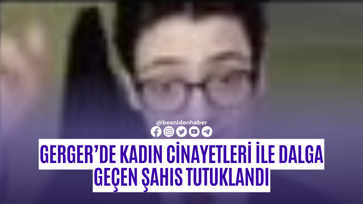 Gerger’de Kadın Cinayetleri ile Dalga Geçen Şahıs Tutuklandı