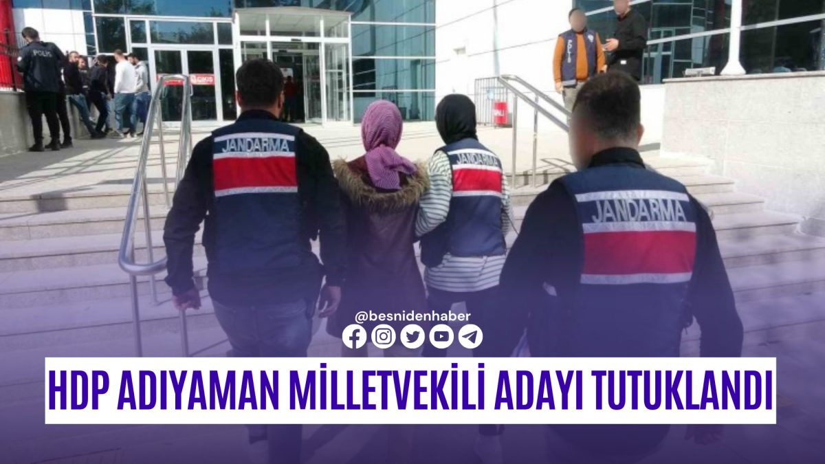 HDP Adıyaman Milletvekili Adayı PKK ile İlgili Suçlamalar Nedeniyle Tutuklandı