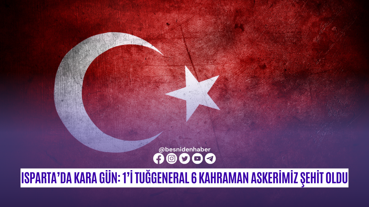 Isparta’da Kara Gün: 1’i Tuğgeneral 6 Kahraman Askerimiz Şehit Oldu