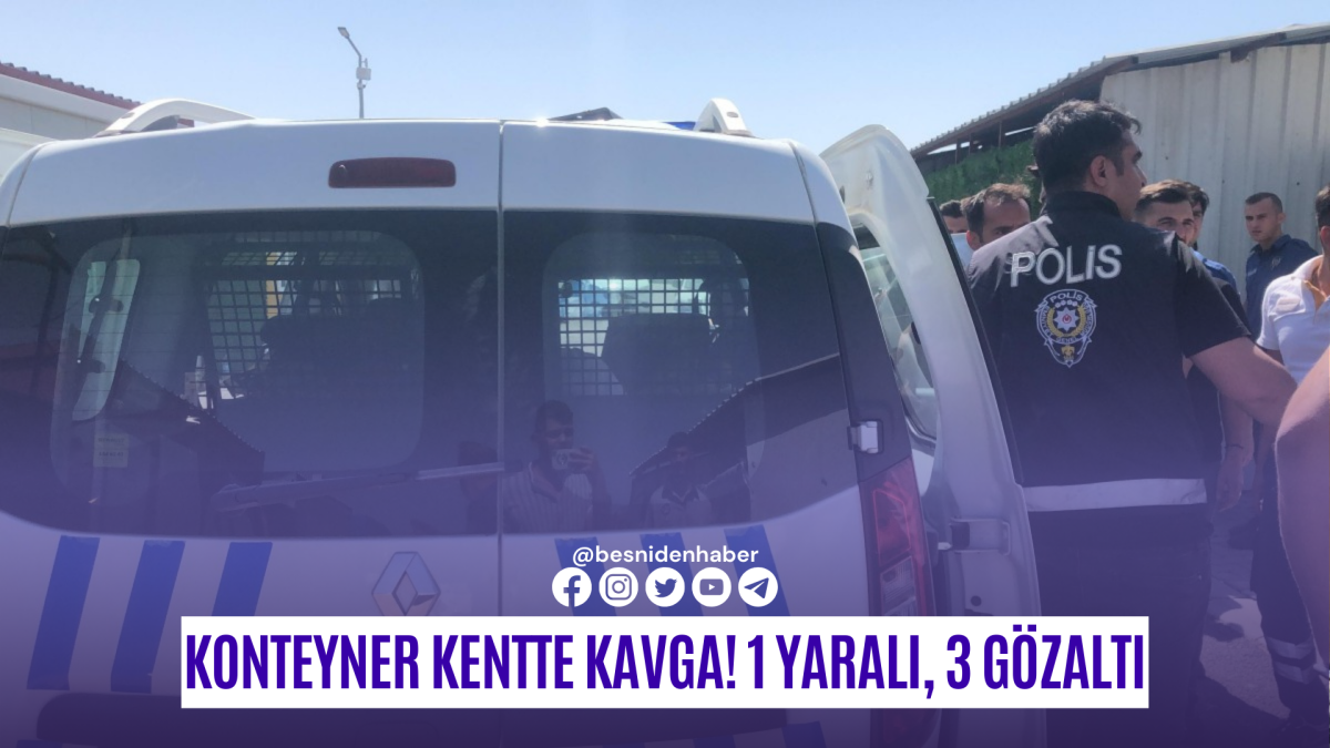 Konteyner kentte çıkan kavgada 1 kişi yaralandı, 3 şüpheli gözaltına alındı