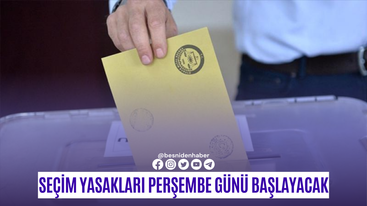 Seçim yasakları perşembe günü başlayacak