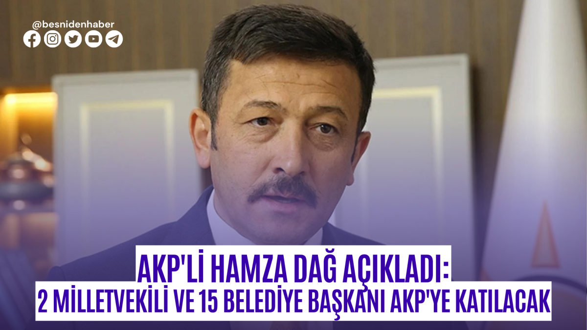 Son Dakika... AKP'li Hamza Dağ açıkladı: 2 milletvekili ve 15 belediye başkanı AKP'ye katılacak