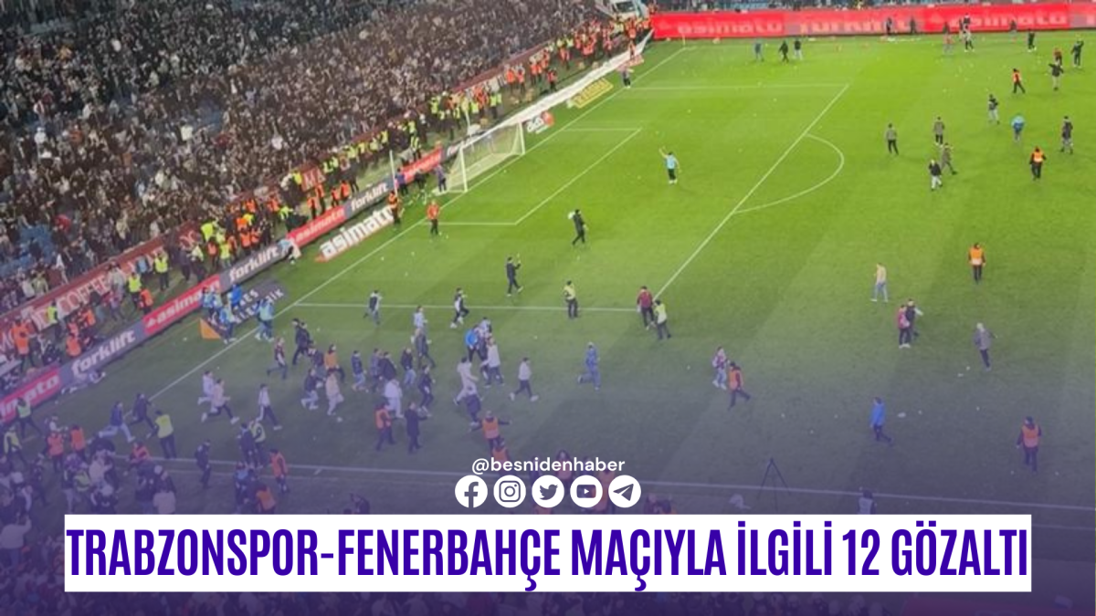 Trabzonspor-Fenerbahçe maçıyla ilgili 12 gözaltı